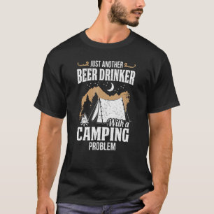 Just Another Beer Drinker With A Camping Problem   T-Shirt