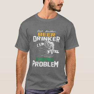 Just another beer drinker with a Fishing problem T-Shirt