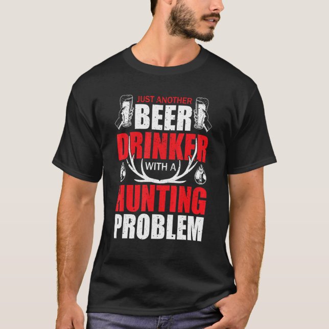 Just Another Beer Drinker With A Hunting Humor Dee T-Shirt (Front)