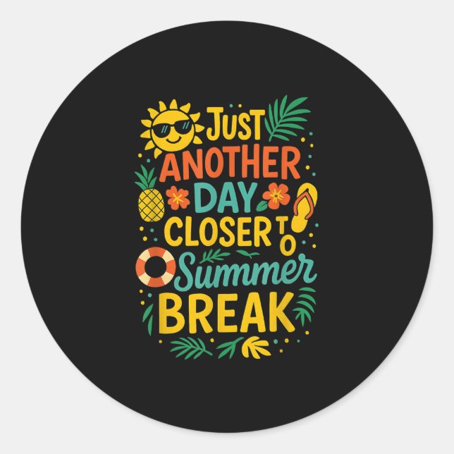 Just Another Day Closer To Summer Break Last Day O Classic Round Sticker (Front)