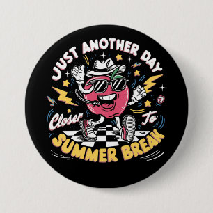Just Another Day Closer To Summer Break Teacher 3 Inch Round Button