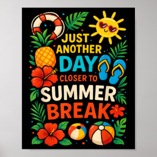 Just Another Day Closer To Summer Break Teacher Su Poster