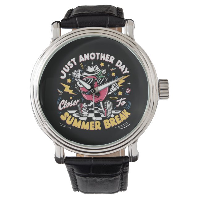 Just Another Day Closer To Summer Break Teacher Watch (Front)