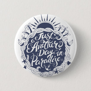 Just Another Day In Paradise 2 Inch Round Button