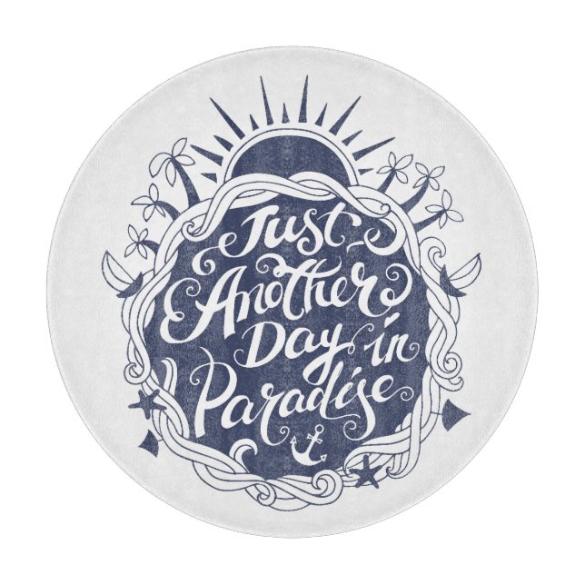 Just Another Day In Paradise Cutting Board (Front)
