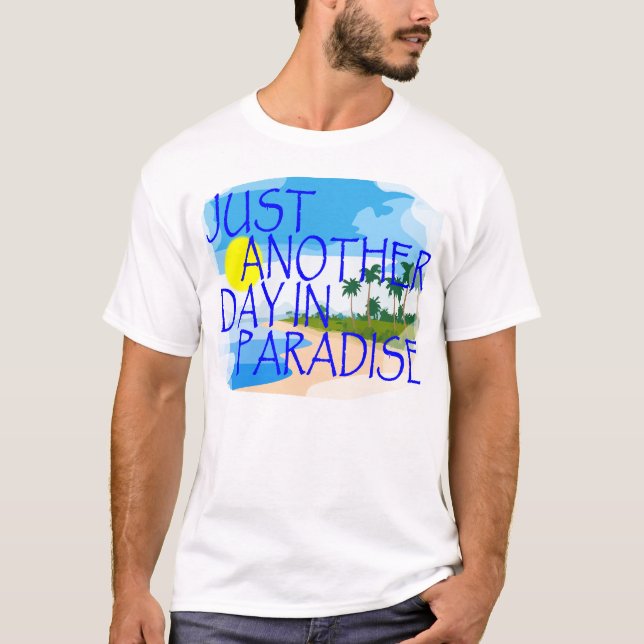 Just Another Day In Paradise T-Shirt.png T-Shirt (Front)
