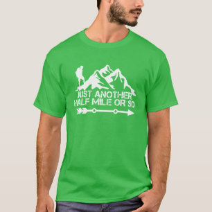 just another half mile or so green hiking T-Shirt