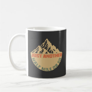 Just Another Half Mile or So - Hiking Coffee Mug