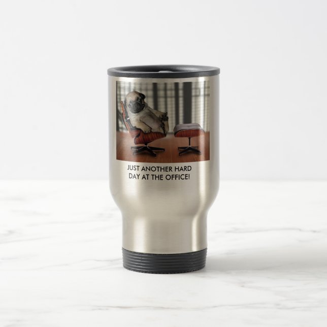 JUST ANOTHER HARD DAY AT THE ... TRAVEL MUG (Center)