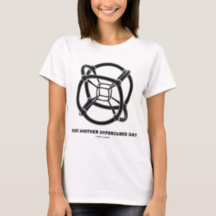 Just Another Hypercubed Day (4-D Polytope) T-Shirt