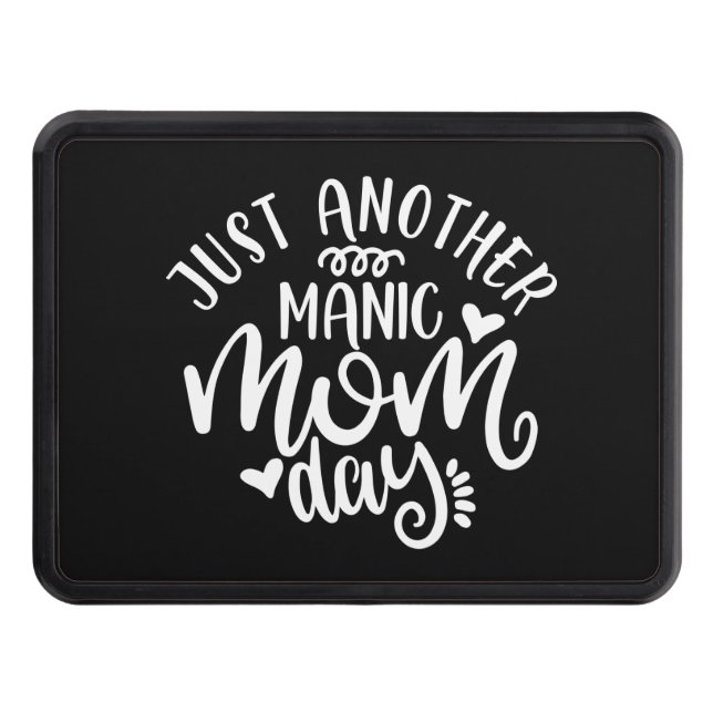 Just Another Manic Mom Day. Busy Moms Design Trailer Hitch Cover (Front)