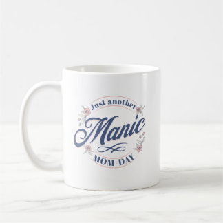 Just another Manic Mom-Day Coffee Mug