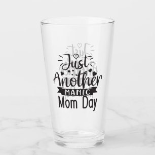 Just Another Manic Mom Day Glass