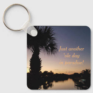 Just Another Ole Day In Paradise! Keychain