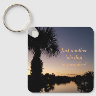 Just Another Ole Day In Paradise! Keychain