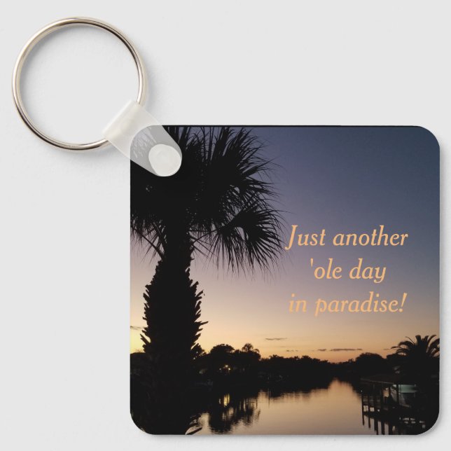 Just Another Ole Day In Paradise! Keychain (Front)