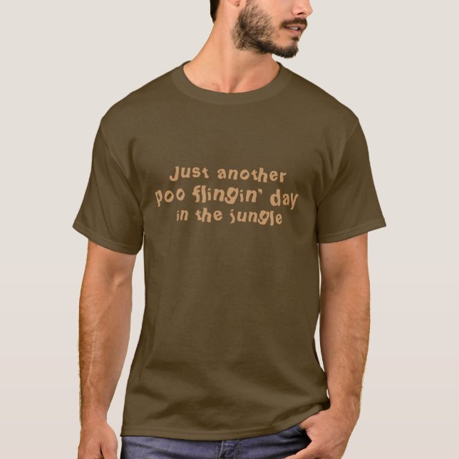 Just another, poo flingin' day, in the jungle T-Shirt (Front)