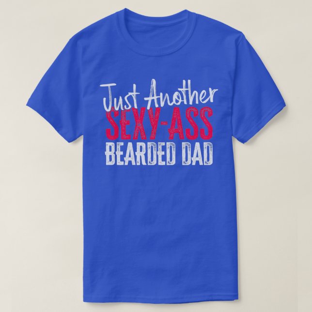 Just Another SexyAss Bearded Dad T-Shirt (Design Front)