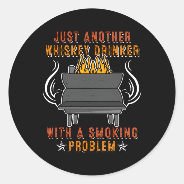 Just Another Whiskey Drinker Smoking Problem Grill Classic Round Sticker (Front)