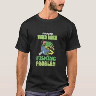 Just Another Whiskey Drinker With A Fishing Proble T-Shirt