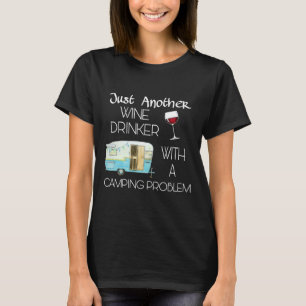 Just Another Wine Drinker With A Camping Problem O T-Shirt