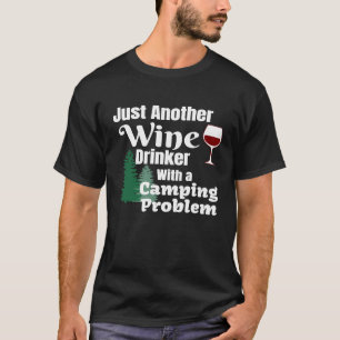 Just Another Wine Drinker With A Camping Problem T-Shirt