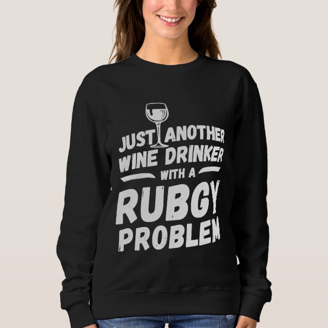 Just Another Wine Drinker With A Rugby Problem Win Sweatshirt (Front)