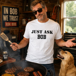 Just Ask Bob Funny Personalized Name Dad Gift T-Shirt