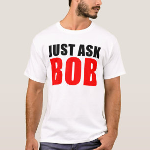 just ask bob T-Shirt