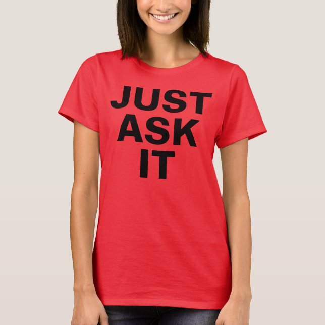 JUST ASK IT T-Shirt (Front)
