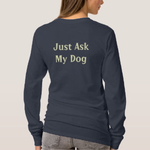 Just Ask My Dog T-Shirt
