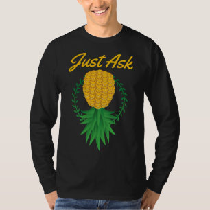 Just Ask Upside Down Pineapple Swinger Funny Fruit T-Shirt