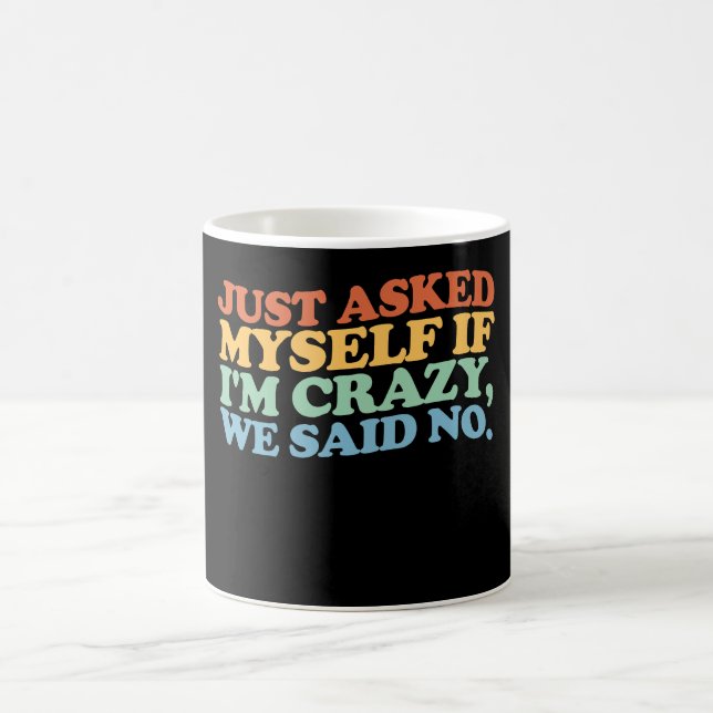 Just Asked Myself If I'm Crazy We Said No Coffee Mug (Center)