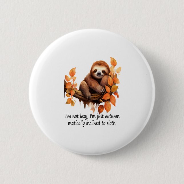 Just Autumn Matically Inclined to Sloth 2 Inch Round Button (Front)