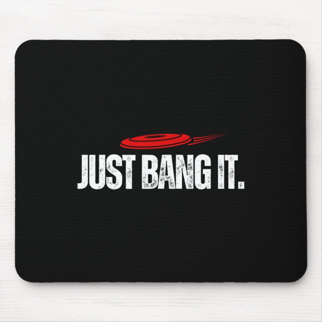 Just Bang It. Funny Disc Golf Gift Disc Golfer Pre Mouse Pad (Front)