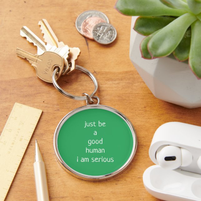 just be a good human i am serious keychain (Desk)