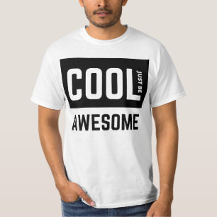 Just Be Cool Awesome T-Shirt
