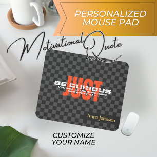 "Just Be Curious" Inspirational Quote Custom Name  Mouse Pad