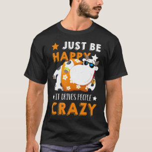 Just Be Happy It Drive People Crazy Cow Gif T-Shirt