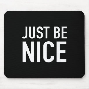 Just Be Nice - Uplifting Motivational Quote Mouse Pad
