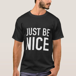 Just Be Nice - Uplifting Motivational Quote T-Shirt