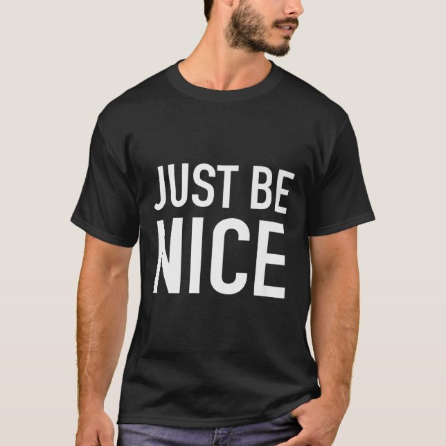 Just Be Nice - Uplifting Motivational Quote  T-Shirt (Front)