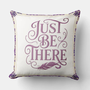 JUST BE THERE THROW PILLOW