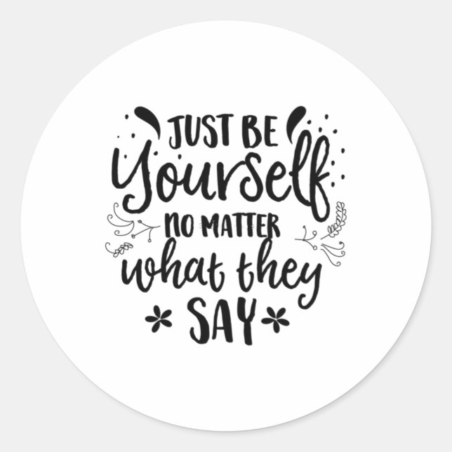 Just Be Yourself No What They Say Sticker  (Front)