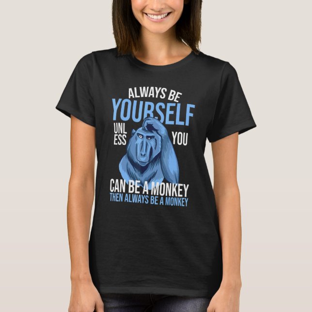 Just Be Yourself Unless You Can Be A Monkey - Monk T-Shirt (Front)
