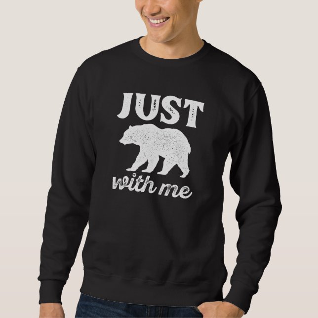 Just Bear With Me Sweatshirt (Front)