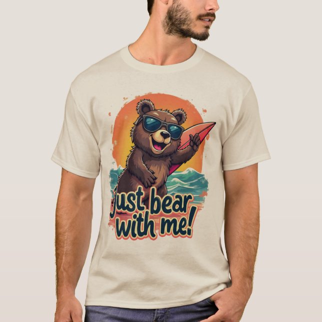 Just Bear With Me T-Shirt (Front)