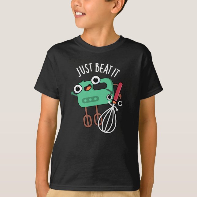 Just Beat It Funny Baking Pun Dark BG T-Shirt (Front)