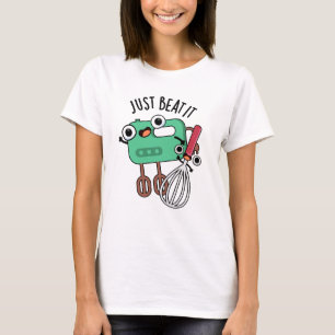 Just Beat It Funny Baking Pun T-Shirt