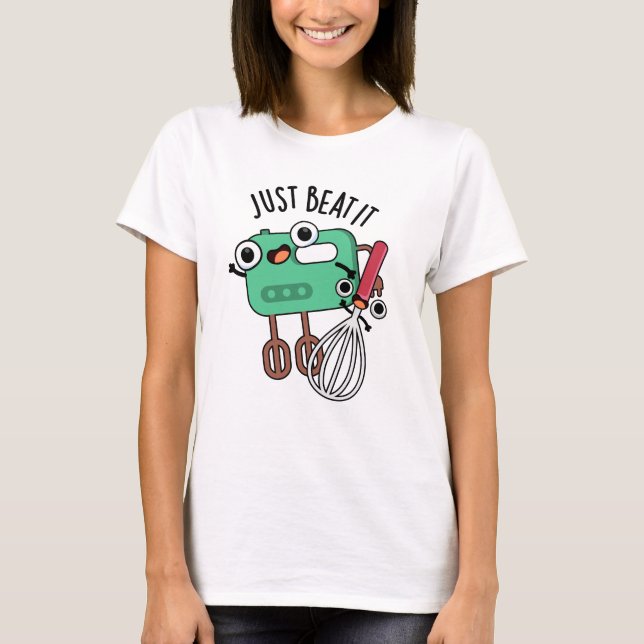 Just Beat It Funny Baking Pun  T-Shirt (Front)